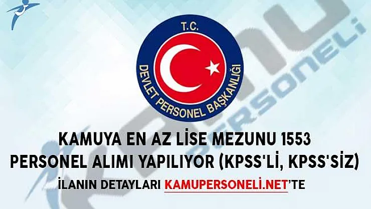 Kamuya En Az Lise Mezunu 1553 Personel Alımı Yapılıyor! (KPSS'li, KPSS'siz)