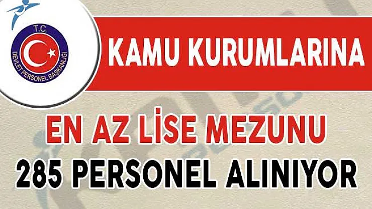 Kamuya En Az Lise Mezunu 285 Personel Alınıyor ! (Zabıta Memuru ve Diğer Kamu Personeli)