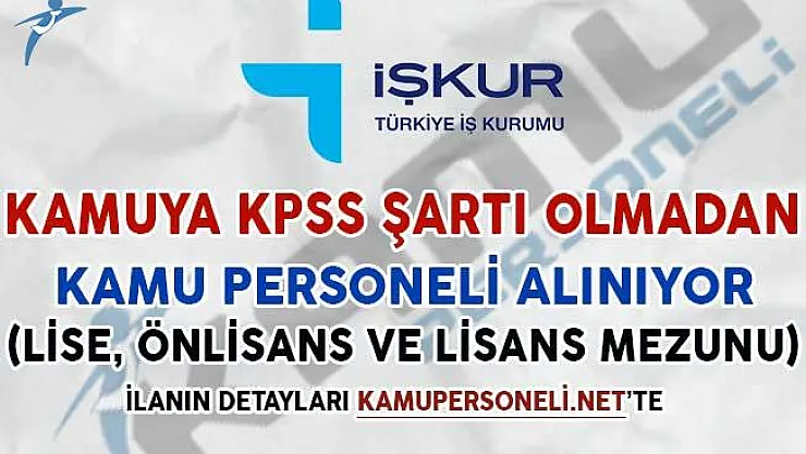 Kamuya KPSS Şartsız Personel Alımı Yapılıyor (Lise, Önlisans ve Lisans Mezunu)
