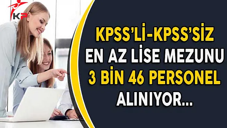 Kamuya KPSS'li KPSS'siz En Az Lise Mezunu 3 Bin 46 Kamu Personel Alımı Yapılıyor
