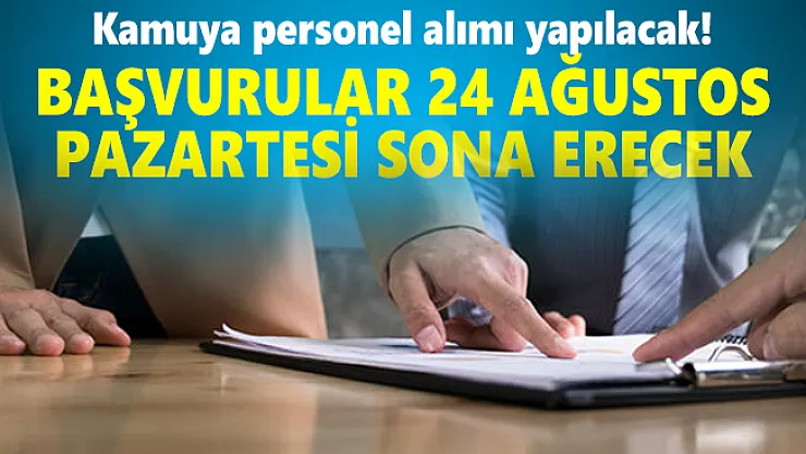 Kamuya personel alımı yapılacak! Başvurular 24 Ağustos Pazartesi sona erecek