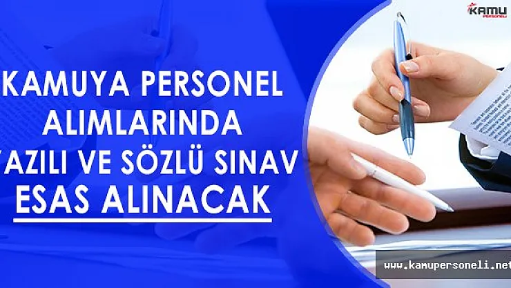 Kamuya Personel Alımlarında Yazılı ve Sözlü Sınav Esas Olacak