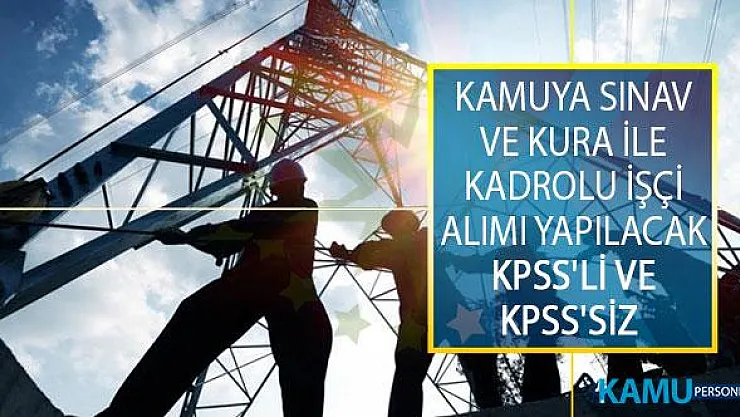 Kamuya Sınav Ve Kura İle Kadrolu İşçi Alımı Yapılacak! KPSS'li Ve KPSS'siz Adaylar Başvuru Yapabilecek