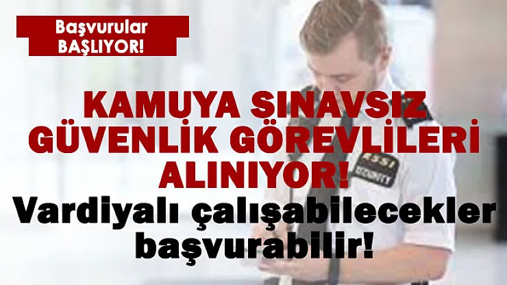 Kamuya sınavsız güvenlik görevlileri alınıyor! Vardiyalı çalışabilecekler başvurabilir!