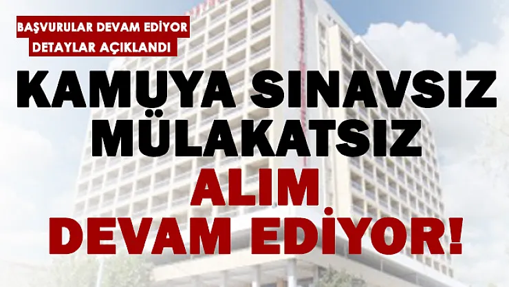 Kamuya sınavsız mülakatsız personel alımı devam ediyor! En az orta okul mezunu olanlar başvurabilir!