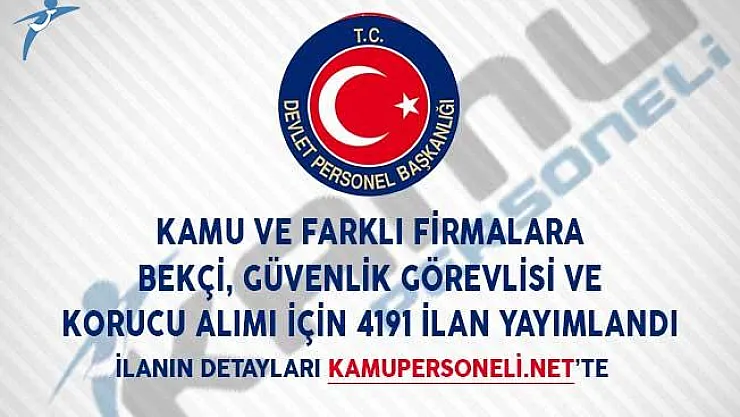 Kamuya ve Farklı Firmalara Bekçi, Güvenlik Görevlisi ve Korucu Alımı İçin 4191 İlan Yayımlandı!