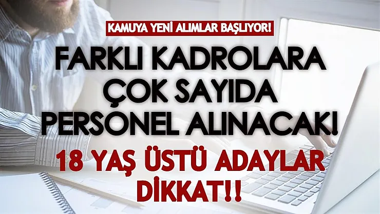 Kamuya yeni alımlar başlıyor! KPSS puanı olanlar dikkat! Farklı kadrolara çok sayıda kamu personeli alınacak