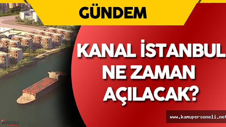 Kanal İstanbul Ne Zaman Açılacak? Sorusuna Bakan'dan Yanıt Geldi