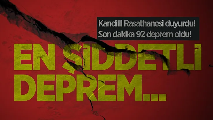 Kandilli Rasathanesi duyurdu! Son dakika 92 deprem oldu! En şiddetli deprem...