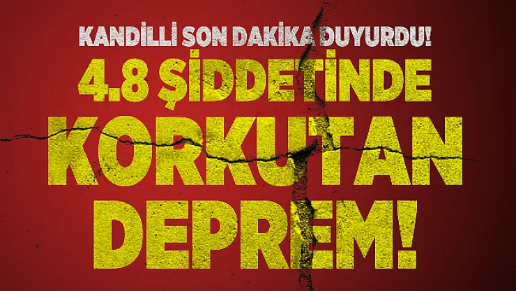 Kandilli son dakika duyurdu! 4.8 şiddetinde korkutan deprem!