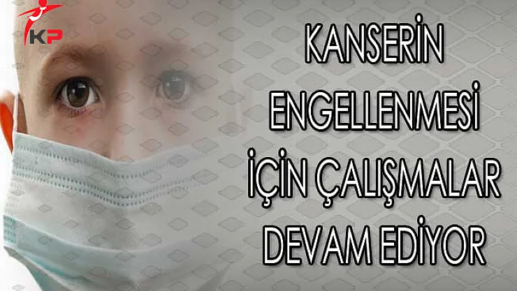 Kanserin Engellenmesi İçin Çalışmalar Devam Ediyor