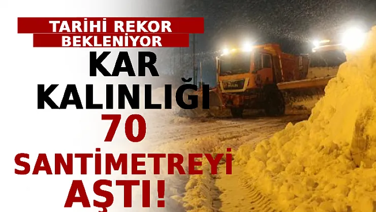 Kar Kalınlığı 70 Santimetreyi Aştı! Tarihi Rekor Kırılması Bekleniyor