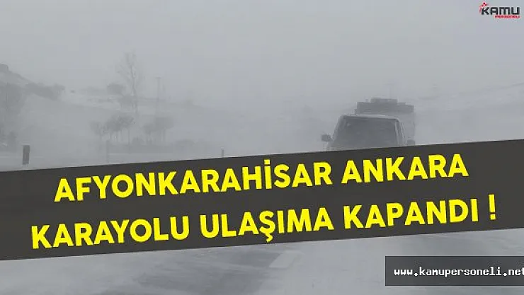 Kar Yağışı Afyonkarahisar - Ankara Karayolunu Ulaşıma Kapattı
