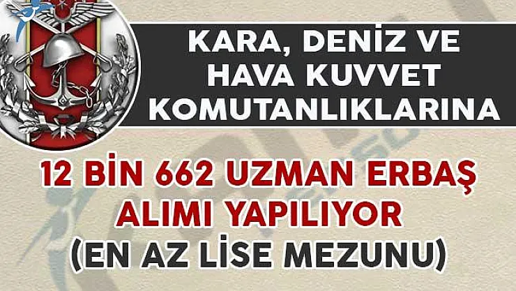 Kara, Hava ve Deniz Kuvvetlerine 12 Bin 662 Uzman Erbaş Alımı Yapılıyor