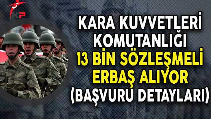 Kara Kuvvetleri Komutanlığı 13 Bin Sözleşmeli Erbaş Alımına Başvurular Nasıl Yapılacak?
