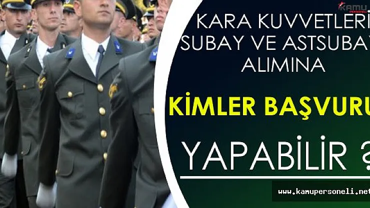 Kara Kuvvetleri Komutanlığı Subay ve Astsubay Alımına Kimler Başvuru Yapabilir ?