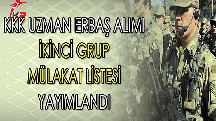 Kara Kuvvetleri Komutanlığı Uzman Erbaş İkinci Grup Mülakat Listesi Yayımlandı