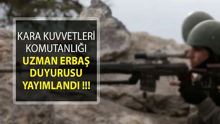 Kara Kuvvetleri Komutanlığı Uzman Erbaş Durum Bilgilendirme Duyurusu Yayımlandı!