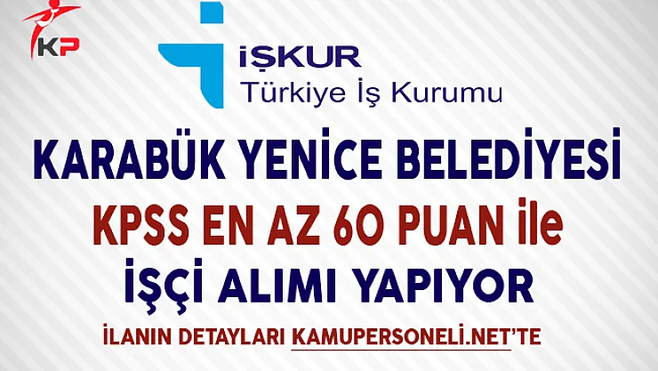 Karabük Yenice Belediyesi İşkur Aracılığıyla İşçi Alıyor