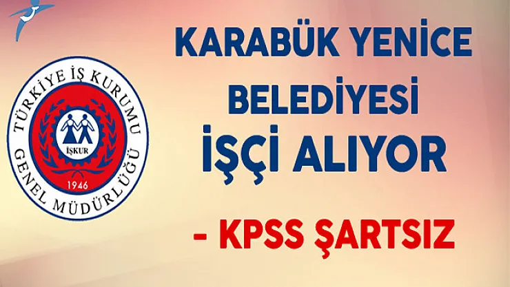 Karabük Yenice Belediyesi  KPSS Şartsız En Az İlkokul Mezunu İtfaiyeci ve Şoför Alıyor