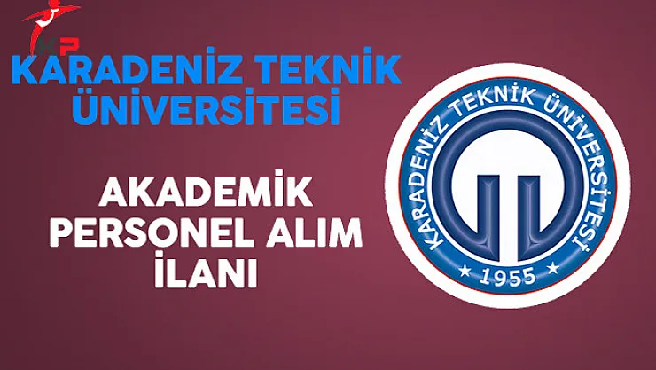 Karadeniz Teknik Üniversitesi Akademik Personel Alım İlanı Yayımladı