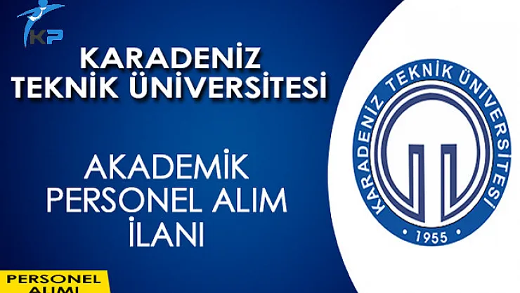 Karadeniz Teknik Üniversitesi Akademik Personel Alım İlanı