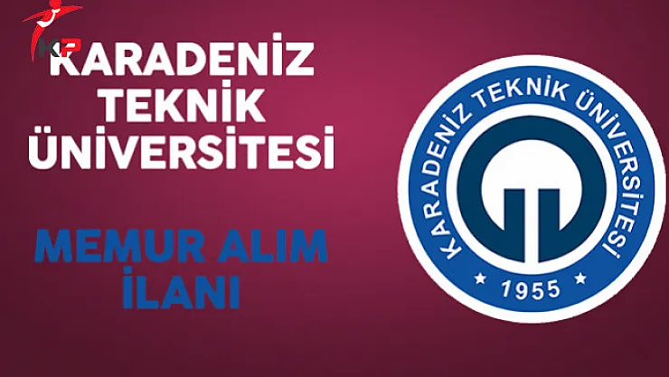 Karadeniz Teknik Üniversitesi Memur Alım İlanı