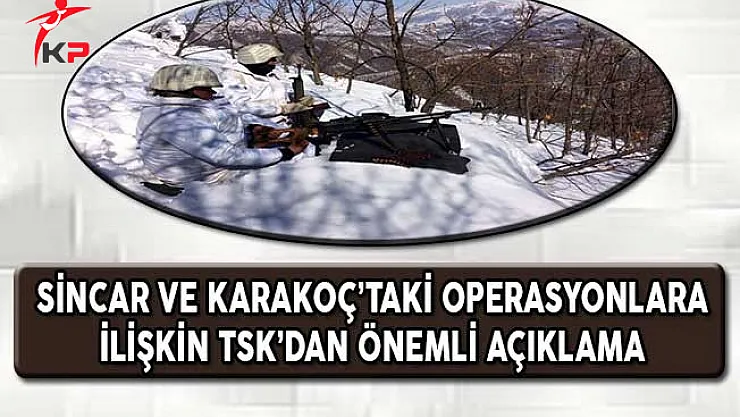 Karakoç ve Sincar'daki Operasyonlara İlişkin TSK'dan Önemli Açıklama