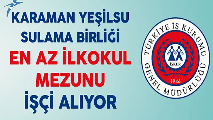 Karaman Yeşilsu Sulama Birliği En Az İlkokul Mezunu İşçi Alıyor
