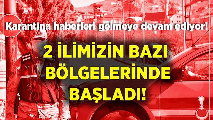 Karantina haberleri gelmeye devam ediyor! 2 ilimizdeki bazı yerleşim yerleri karantinaya alındı!