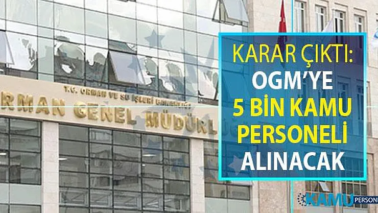 Karar Çıktı: OGM'ye 5 Bin Kamu Personeli Alımı Yapılacak
