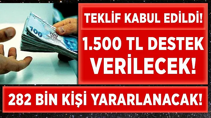 Karar Meclis'ten geçti! 282 bin çalışana aylık olarak 1.500 TL ödeme yapılacak!