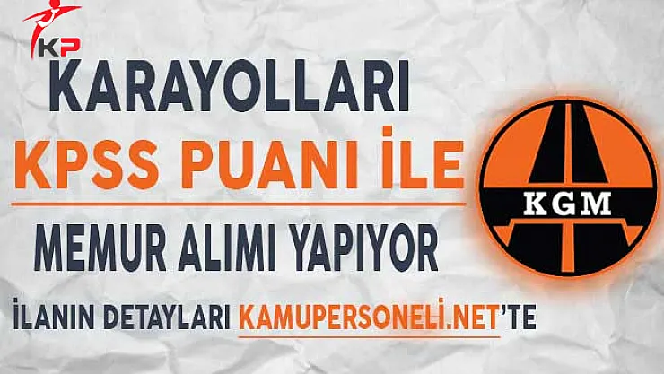 Karayolları Genel Müdürlüğü (KGM) Kamu Personeli Alımı Yapıyor