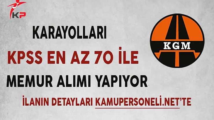 Karayolları Genel Müdürlüğü (KGM) Memur Alımı Başvurularında Son Gün