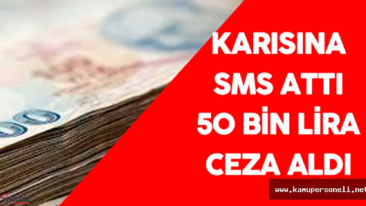 Karısına Sms Attı 50 Bin Lira Ceza Aldı