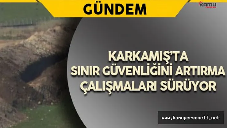 Karkamış'ta Güvenlik Önlemleri Artırılıyor
