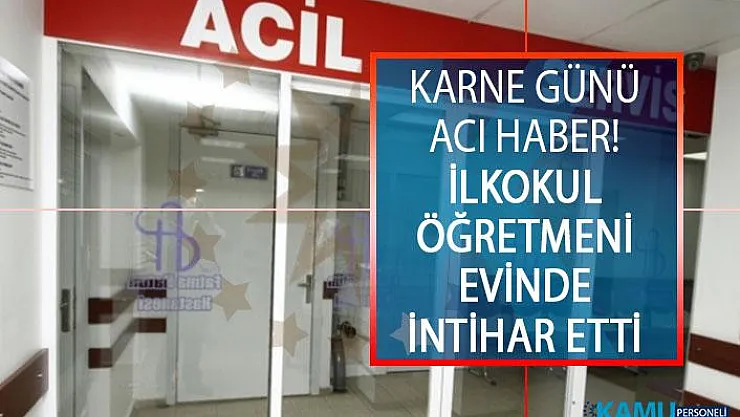 Karne Günü Acı Haber! İlkokul Öğretmeni Evinde İntihar Etti
