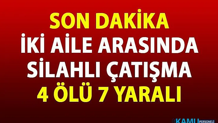 Kars sarıkamış'ta silahlı kavga çıktı! İki aile arasında çıkan silahlı çatışmada 4 kişi öldü 7 kişi yaralandı