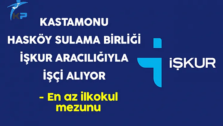Kastamonu Hasköy Sulama Birliği İşçi Alıyor