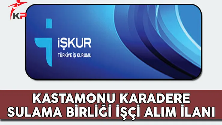 Kastamonu Karadere Sulama Birliği İşçi Alım İlanı