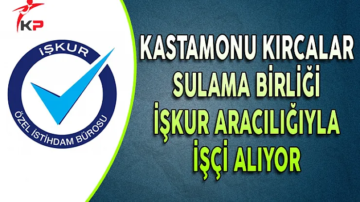 Kastamonu Kırcalar Sulama Birliği İşçi Alımı Yapıyor