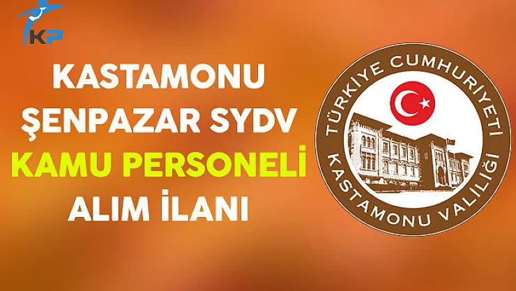 Kastamonu Şenpazar SYDV Kamu Personeli Alım İlanı