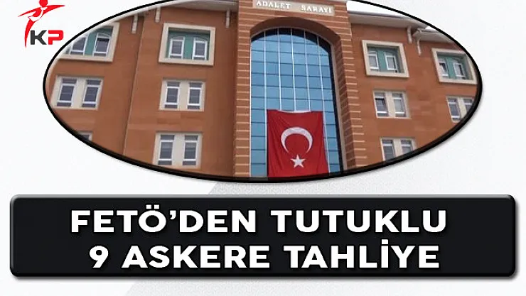 Kastamonu'da FETÖ'den Tutuklu 9 Askere Tahliye Kararı