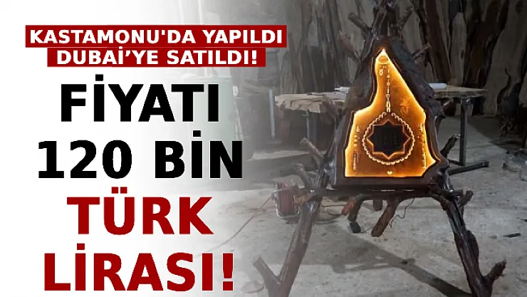 Kastamonu'da Yapıldı Dubai'ye Satıldı! Fiyatı 120 Bin Türk Lirası!