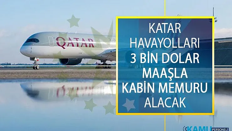Katar Havayolları 3 Bin Dolar Maaşla Kabin Memuru Alacak! Kabin Görevlisi Alımı Başvuru Şartları Nelerdir?