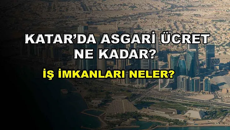 Katar'da Asgari Ücret Ne Kadar? İş İmkanları Neler?