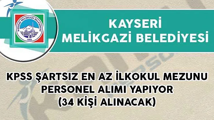 Kayseri Melikgazi Belediyesi KPSS Şartsız En Az İlkokul Mezunu Personel Alımı Yapıyor!