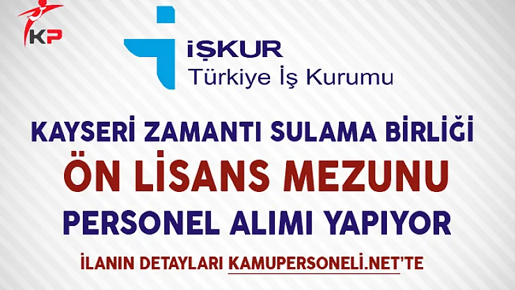 Kayseri Zamantı Sulama Birliği İşkur Aracılığıyla İşçi Alımı Yapıyor