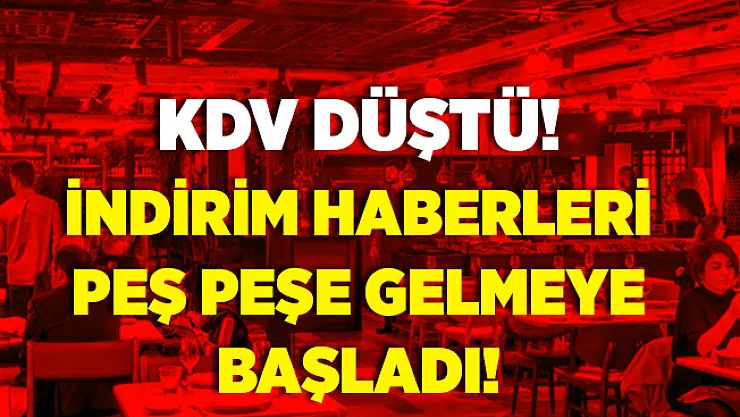 KDV düştü! İndirim haberleri gelmeye başladı!