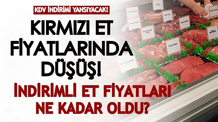 KDV indirimi kırmızı et fiyatlarına da yansıyacak! Marketlerde kırmızı et fiyatları düştü mü?